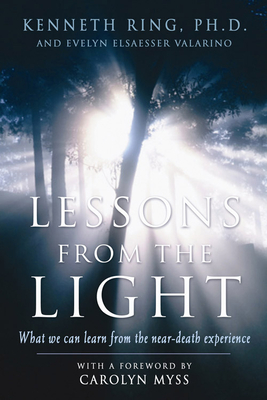 Lessons from the Light: What We Can Learn from the Neardeath Experience - Kenneth Ring Phd