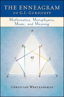 The Enneagram of G. I. Gurdjieff: Mathematics, Metaphysics, Music, and Meaning - Christian Wertenbaker