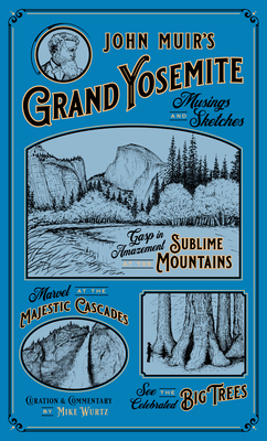 John Muir's Grand Yosemite: Musings & Sketches - Mike Wurtz