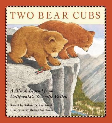Two Bear Cubs: A Miwok Legend from California's Yosemite Valley - Robert D. San Souci