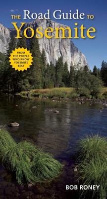 The Road Guide to Yosemite - Bob Roney