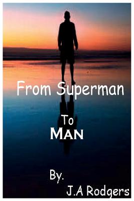 From Superman to Man - J. A. Rodgers