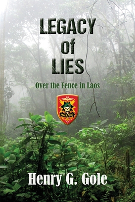 Legacy of Lies: Over the Fence in Laos - Henry G. Gole