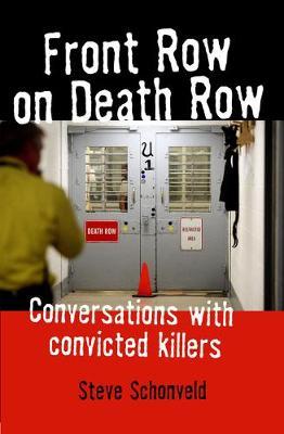 Front Row on Death Row: Conversations with Convicted Killer - Steve Schonveld