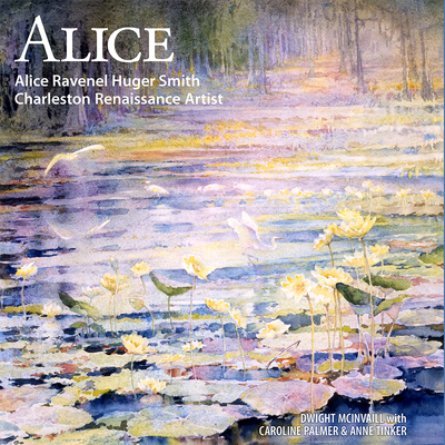Alice: Alice Ravenel Huger Smith, Charleston Renaissance Artist - Dwight Mcinvaill