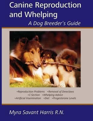 Canine Reproduction and Whelping: A Dog Breeder's Guide - Myra Savant-harris