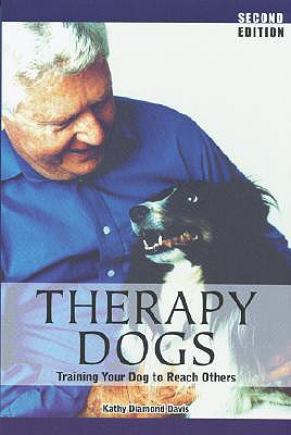 Therapy Dogs: Training Your Dog to Reach Others - Kathy Diamond-davis