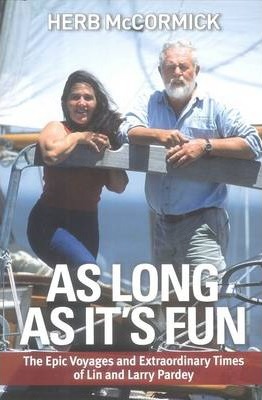 As Long as It's Fun: The Epic Voyages and Extraordinary Times of Lin and Larry Pardey - Herb Mccormick