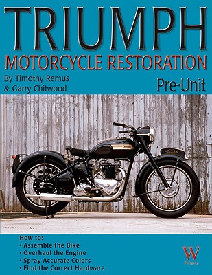 Triumph Motorcycle Restoration: Pre-Unit - Gary Chitwood