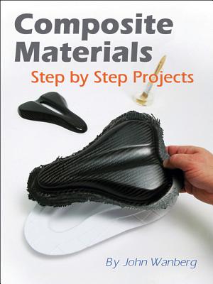 Composite Materials: Step-By-Step Projects - William Longyard
