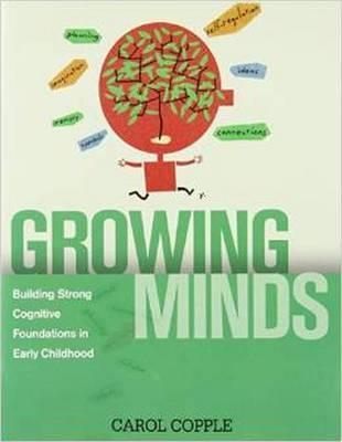 Growing Minds: Building Strong Cognitive Foundations in Early Childhood - Carol Copple