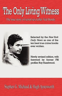 The Only Living Witness: The true story of serial sex killer Ted Bundy - Stephen G. Michaud