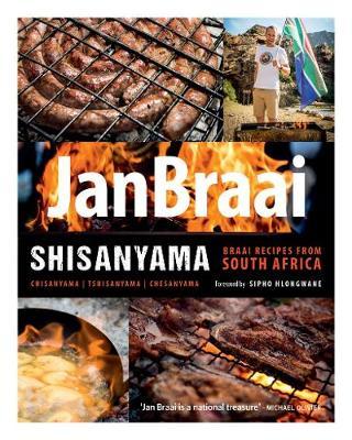Shisanyama: Braai (Barbeque) Recipes from South Africa - Jan Braai