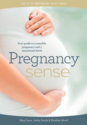 Coperta cărții 'Pregnancy Sense: Your guide to a sensible pregnancy and a sensational birth - Megan Faure'