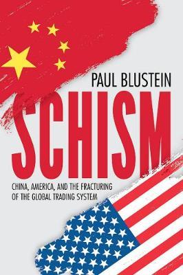 Schism: China, America, and the Fracturing of the Global Trading System - Paul Blustein