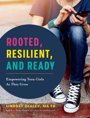 Rooted, Resilient, and Ready: Empowering Teen Girls as They Grow - Lindsay Sealey