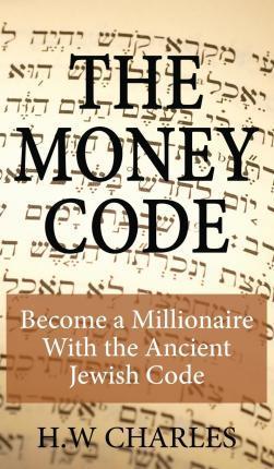 The Money Code: Become a Millionaire With the Ancient Jewish Code - H. W. Charles