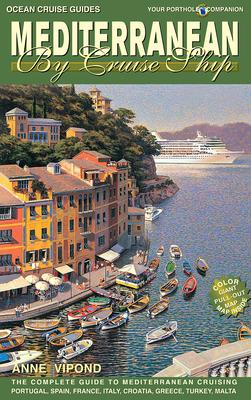 Mediterranean by Cruise Ship Eighth Edition: The Complete Guide to Mediterranean Cruising. Includes Portugal, Spain France, Italy, Croatia, Greece, Tu - Anne Vipond