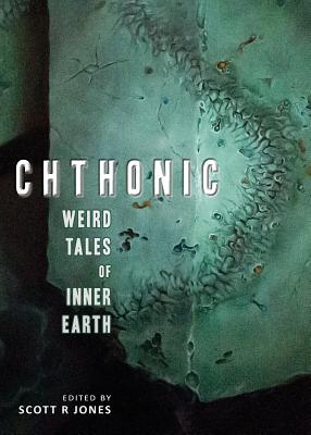 Chthonic: Weird Tales of Inner Earth - Scott R. Jones