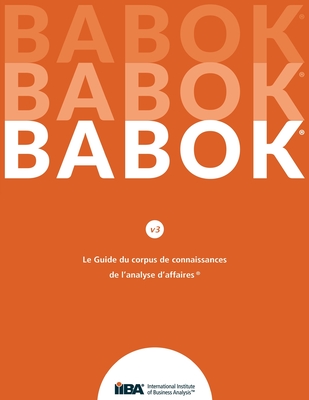 Le Guide du Business Analysis Body of Knowledge(R) (Guide BABOK(R)) - Iiba