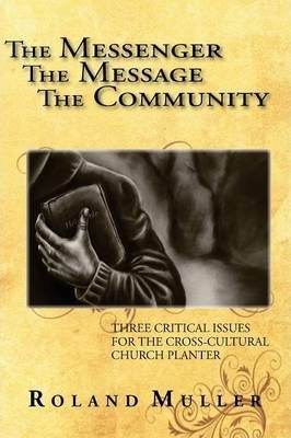 The Messenger, the Message and the Community - Roland Muller