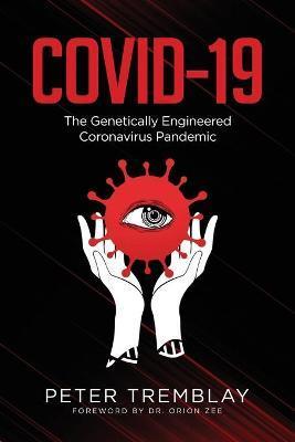 Covid-19: The Genetically Engineered Pandemic - Peter Tremblay