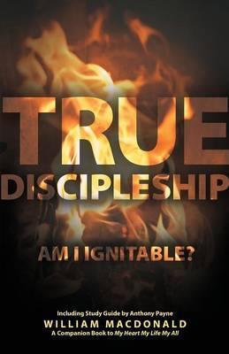 True Discipleship (with Study Guide): Am I Ignitable? - William Macdonald