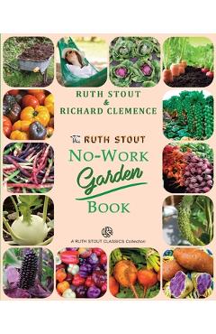 Poza produsului The Ruth Stout No-Work Garden Book: Secrets of the Famous Year Round Mulch Method - Ruth Stout