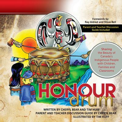 The Honour Drum: Sharing the Beauty of Canada's Indigenous People with Children, Families and Classrooms - Tim Huff