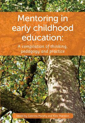 Coperta cărții 'Mentoring in Early Childhood: A Complilation of Thinking, Pedagogy and Practice - Caterina Murphy'