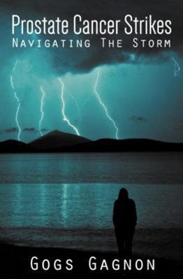 Prostate Cancer Strikes: Navigating the Storm - Gogs Gagnon