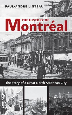 The History of Montr�al: The Story of Great North American City - Paul-andr� Linteau