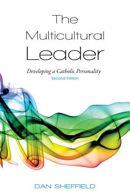 The Multicultural Leader: Developing a Catholic Personality, Second Edition - Dan Sheffield