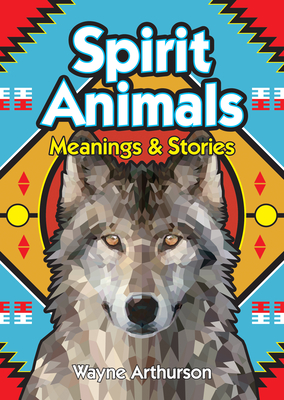 Spirit Animals: Meanings & Stories - Wayne Arthurson