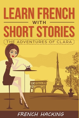Learn French with Short Stories - The Adventures of Clara - French Hacking