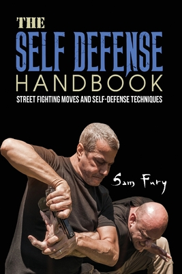 The Self-Defense Handbook: The Best Street Fighting Moves and Self-Defense Techniques - Sam Fury