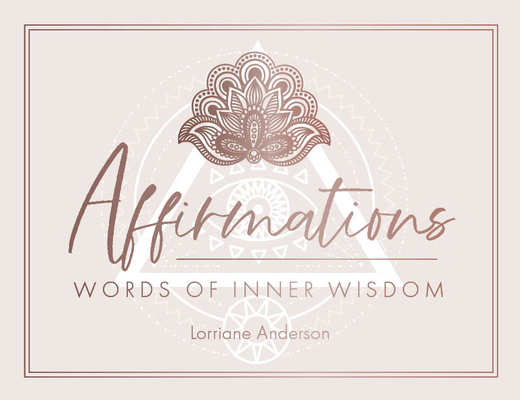 Affirmations: Words of Inner Wisdom (40 Cards for Inspiration & Intention Setting) - Lorriane Anderson