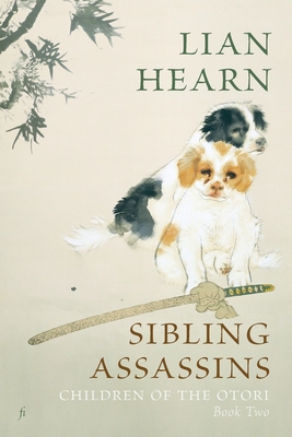 Sibling Assassins: Children of the Otori Book Two - Lian Hearn