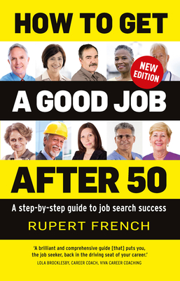 How to Get a Good Job After 50: A Step-By-Step Guide to Job Search Success - Rupert French