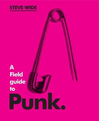 A Field Guide to Punk - Steve Wide