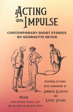 Coperta cărții 'Acting on Impulse - Contemporary Short Stories by Georgette Heyer - Jennifer Kloester'