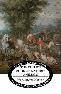 The Child's Book of Nature: Animals - Worthington Hooker