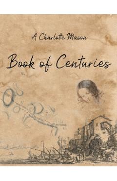 A Charlotte Mason Book of Centuries - Living Book Press