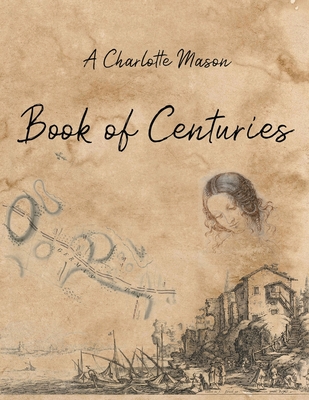 A Charlotte Mason Book of Centuries - Living Book Press
