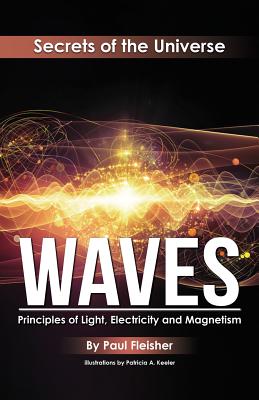 Waves: Principles of Light, Electricity and Magnetism - Paul Fleisher