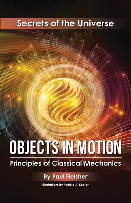 Objects in Motion: Principles of Classical Mechanics - Paul Fleisher