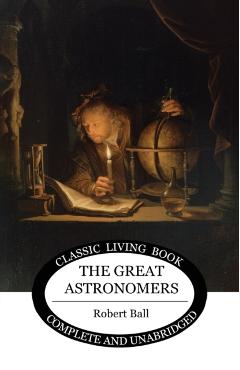 The Great Astronomers - Robert S. Ball