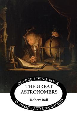 The Great Astronomers - Robert S. Ball