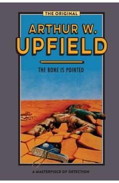 Poza produsului The Bone is Pointed - Arthur W. Upfield