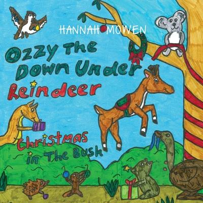 Ozzy the Down Under Reindeer: Christmas in the Bush - Hannah Mowen